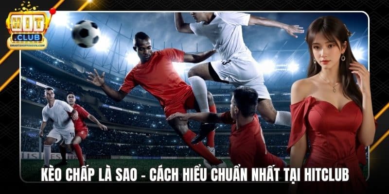 Kèo Chấp Là Sao