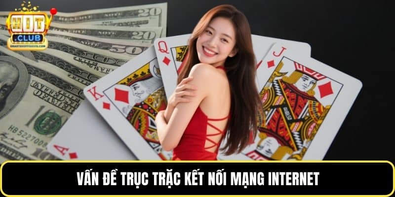 Vấn đề trục trặc kết nối mạng internet